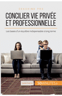 Concilier vie priv?e et professionnelle: Les bases d'un ?quilibre indispensable ? long terme