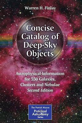 Concise Catalog of Deep-Sky Objects: Astrophysical Information for 550 Galaxies, Clusters and Nebulae - Finlay, Warren H