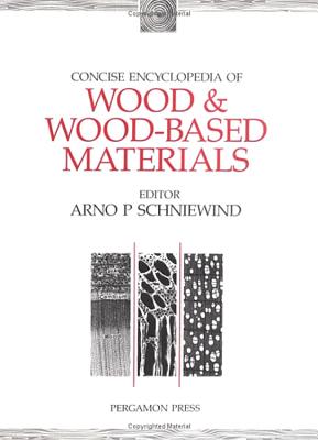 Concise Encyclopedia of Wood and Wood-Based Materials - Schniewind, A P (Editor)