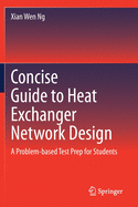 Concise Guide to Heat Exchanger Network Design: A Problem-Based Test Prep for Students