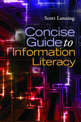 Concise Guide to Information Literacy - Lanning, Scott