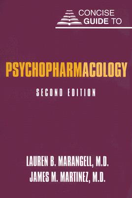Concise Guide to Psychopharmacology - Marangell, Lauren B, Dr., M.D., and Martinez, James M, Dr., M.D.