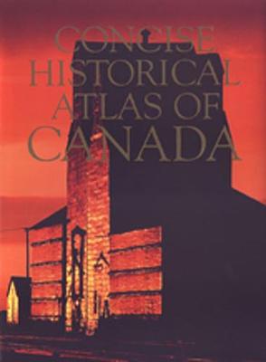 Concise Historical Atlas of Canada - Dean, William G (Editor), and Heidenreich, Conrad (Editor), and McIlwraith, Thomas (Editor)