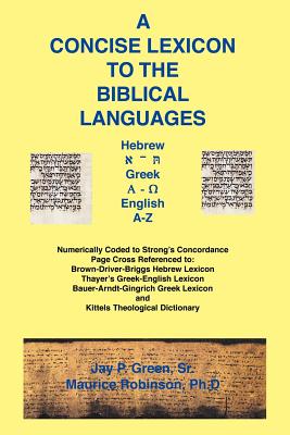 Concise Lexicon to the Biblical Languages - Green, Jay Patrick, Sr., and Robinson, Maurice, Dr.