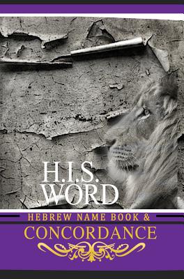 Concordance and Hebrew Name Book (H.I.S. Word): With Strong's Numbers & Biblical Genealogy - Press, Khai Yashua (Prepared for publication by), and Melek, Jediyah (Translated by)