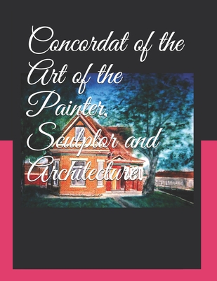 Concordat of the Art of the Painter, Sculptor and Architecture.: Volume 3, Book Seven Final book - Lomazzo, John Paul, and Gottard, Paul (Editor), and Strong, Bryan (Translated by)
