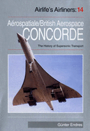Concorde: Aerospatiale/British Aerospace Concorde and the History of Supersonic Transport Aircraft