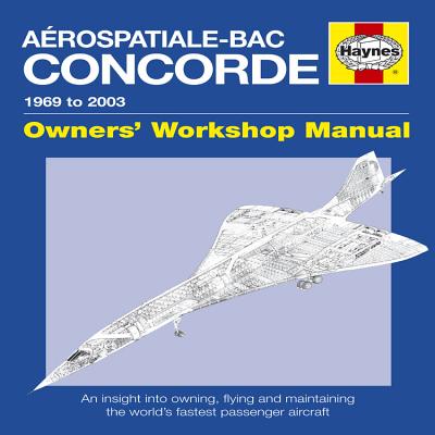 Concorde Manual: An Insight into Flying, Operating and Maintaining the World's First Supersonic Passenger Jet - Leney, David, and MacDonald, David