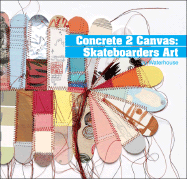 Concrete 2 Canvas: More Skateboarders' Art