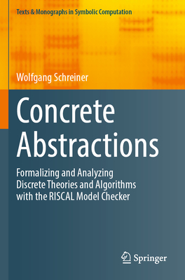 Concrete Abstractions: Formalizing and Analyzing Discrete Theories and Algorithms with the RISCAL Model Checker - Schreiner, Wolfgang