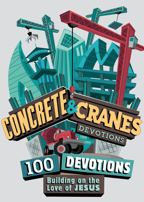 Concrete and Cranes: 100 Devotions Building on the Love of Jesus - VanCleave, Rhonda