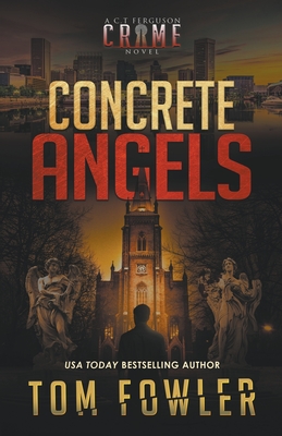 Concrete Angels: A C.T. Ferguson Crime Novel - Fowler, Tom