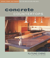 Concrete Countertops: Design, Forms, and Finishes for the New Kitchen and Bath