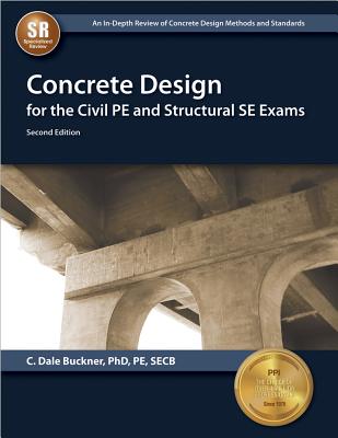 Concrete Design for the Civil PE and Structural SE Exams - Buckner, C Dale, PhD, Pe