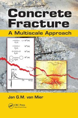 Concrete Fracture: A Multiscale Approach - van Mier, Jan G.M.