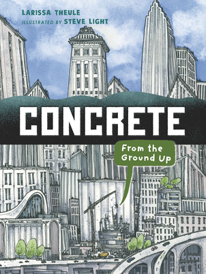 Concrete: From the Ground Up - Theule, Larissa