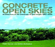 Concrete & Open Skies - Architecture at the University of East Anglia, 1962-2000: Architecture at the University of East Anglia, 1962-2000
