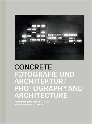 Concrete: Photography and Architecture - Janser, Daniela (Editor), and Seelig, Thomas (Editor), and Stahel, Urs (Editor)