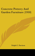 Concrete Pottery And Garden Furniture (1910)