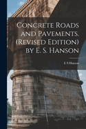 Concrete Roads and Pavements. (revised Edition) by E. S. Hanson