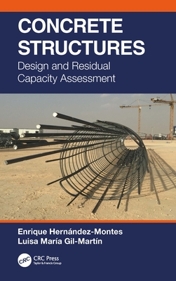 Concrete Structures: Design and Residual Capacity Assessment - Hernndez-Montes, Enrique, and Gil-Martn, Luisa Mara