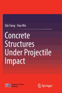 Concrete Structures Under Projectile Impact