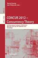 Concur 2012- Concurrency Theory: 23rd International Conference, Concur 2012, Newcastle Upon Tyne, September 4-7, 2012. Proceedings