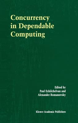 Concurrency in Dependable Computing - Ezhilchelvan, Paul (Editor), and Romanovsky, Alexander (Editor)