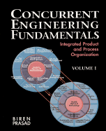 Concurrent Engineering Fundamentals: Integrated Product and Process Organization, Volume I