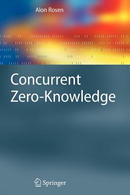 Concurrent Zero-Knowledge: With Additional Background by Oded Goldreich - Rosen, Alon