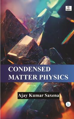 Condensed Matter Physics - Saxena, Ajay Kumar