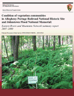 Condition of Vegetation Communities in Allegheny Portage Railroad National Historic Site and Johnstown Flood National Memorial: Eastern Rivers and Mountains Network Summary Report 2007?2009