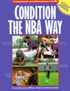 Condition the NBA Way: 14 Leading Strength and Conditioning Coaches of the NBA - Foran, Bill, and Cadell & Davies, and National Basketball Association (Editor)