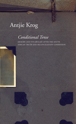 Conditional Tense: Memory and Vocabulary after the South African Truth and Reconciliation Commission - Krog, Antjie