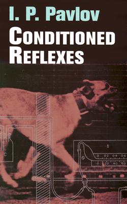 Conditioned Reflexes - Pavlov, Ivan Petrovich