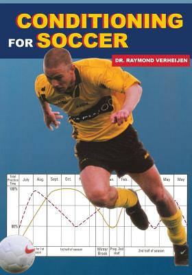 Conditioning for Soccer - Verheijen, Dr Raymond, and Van Der Poel, Dr Gerard (Contributions by), and de Haan, Foppe (Contributions by)