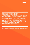 Conditions in Certain Cities of the State of California Relative to Weights and Measures (Classic Reprint)