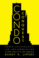 Condo Conquest: Urban Governance, Law, and Condoization in New York City and Toronto
