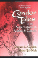 Condor Tales: Of the Supernatural in Alaska & Canada