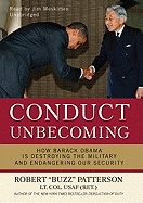 Conduct Unbecoming: How Barack Obama Is Destroying the Military and Endangering Our Security - U201cbuzzu201d Patterson Lt Col Usaf (Ret ), Robert, and Meskimen, Jim, Mr. (Read by)