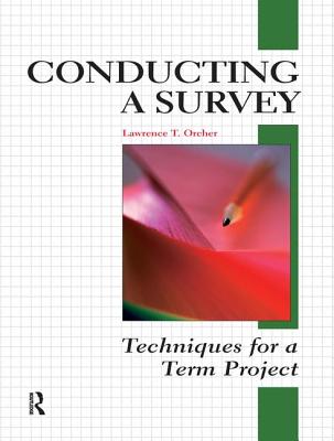 Conducting a Survey: Techniques for a Term Project - Orcher, Lawrence T