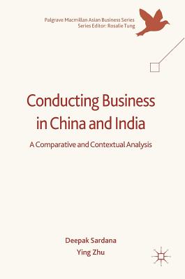 Conducting Business in China and India: A Comparative and Contextual Analysis - Sardana, Deepak, and Zhu, Ying