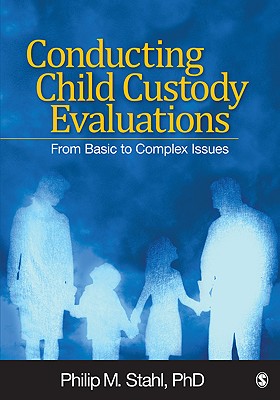 Conducting Child Custody Evaluations: From Basic to Complex Issues - Stahl, Philip M