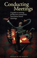 Conducting Meetings: A Guide to Running Productive Community Association Board Meetings - Keatts, M J