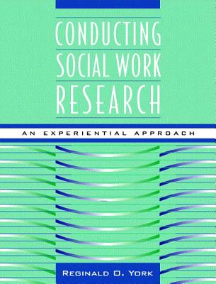 Conducting Social Work Research: An Experimental Approach - York, Reginald O