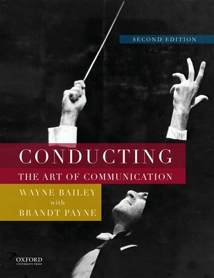 Conducting: The Art of Communication - Bailey, Wayne, and Payne, Brandt