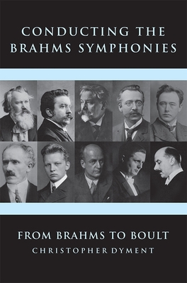 Conducting the Brahms Symphonies: From Brahms to Boult - Dyment, Christopher