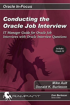 Conducting the Oracle Job Interview: It Manager Guide for Oracle Job Interviews with Oracle Interview Questions - Ault, Mike, and Burleson, Donald K (Editor), and Ault, Michael R
