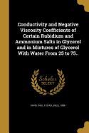 Conductivity and Negative Viscosity Coefficients of Certain Rubidium and Ammonium Salts in Glycerol and in Mixtures of Glycerol with Water from 25 to 75..