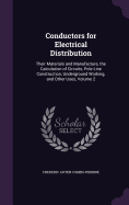 Conductors for Electrical Distribution: Their Materials and Manufacture, the Calculation of Circuits, Pole-Line Construction, Underground Working, and Other Uses, Volume 2